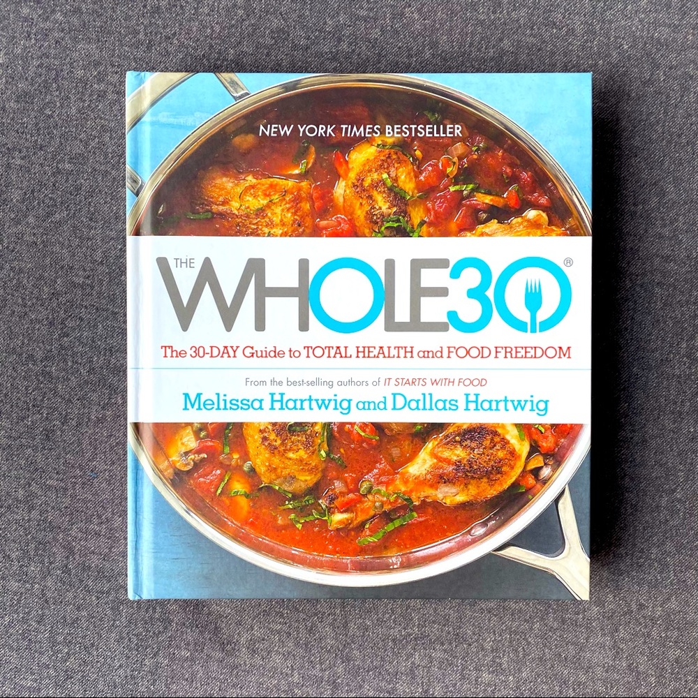 Whole 30: The 30 Day Guide to Total Health and Food Freedom Hardcover Book